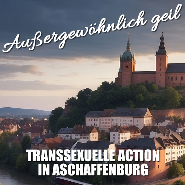Heiße Abenteuer mit einer TS in Aschaffenburg