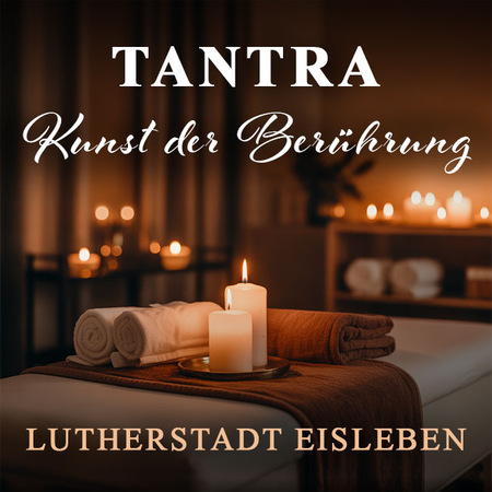 Tantra - Kunst der Berührung, Lutherstadt Eisleben