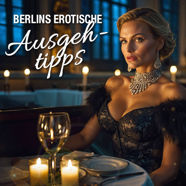 Erotik Berlin: Berlin erotisch erkunden