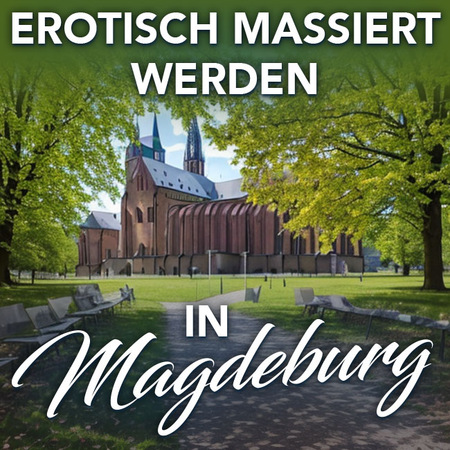 Sich in Magdeburg erotisch massieren lassen, Magdeburg