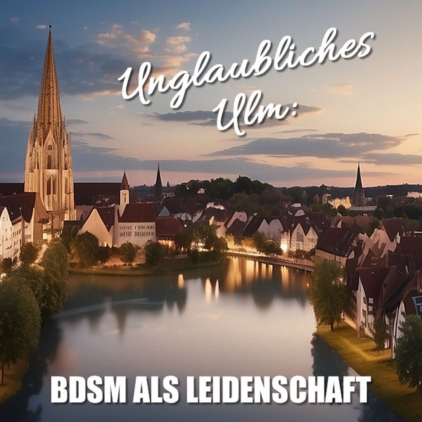 BDSM Ulm: Zwischen Kirchturm und Kerker