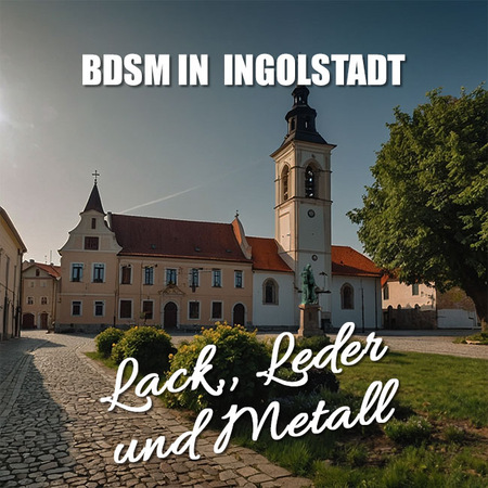BDSM in Ingolstadt: Stadt voller Möglichkeiten