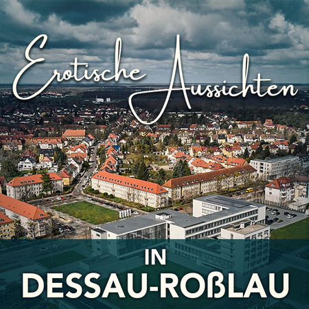 Zeit für Erotik in Dessau-Roßlau!, Dessau-Roßlau