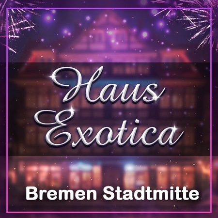 HAUS EXOTICA, Bremen