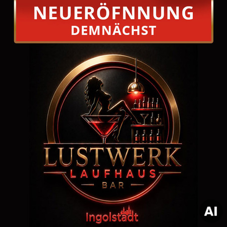 LUSTWERK - NEUERÖFFNUNG DEMNÄCHST, Ingolstadt