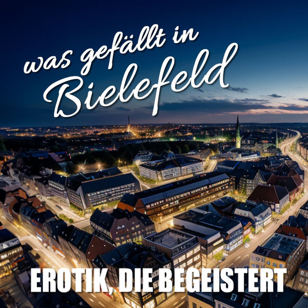 Erotik Bielefeld - Sex, Sehnsucht und Traumerf&uuml;llung