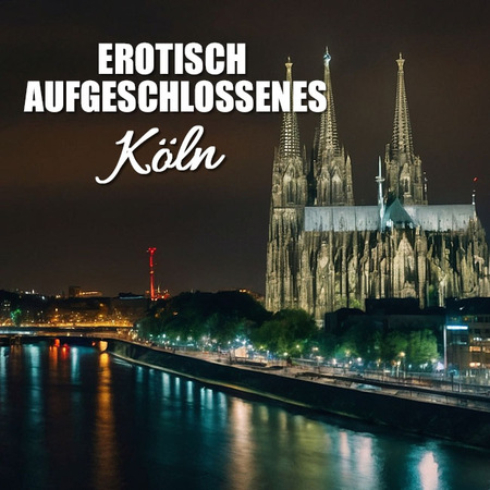 Die pulsierende Metropole am Rhein: Erotik in Köln