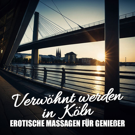 Erotische Köln-Momente: Die besten erotischen Massagen