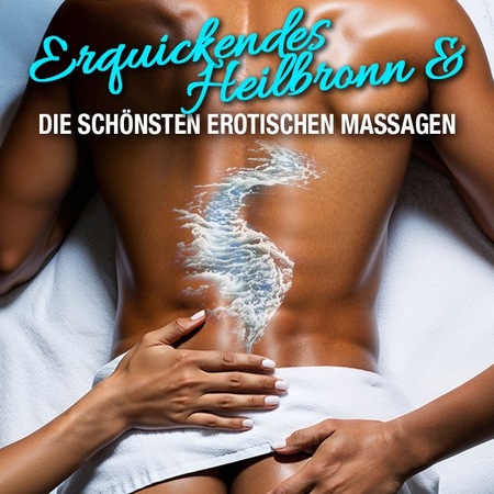 Erotik + Massage Heilbronn: heilend und wonnevoll