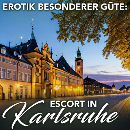 Escort in Karlsruhe: Das besondere Vergnügen