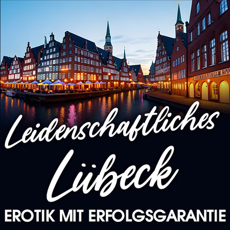 Lübeck Erotik: In Lübeck lacht die Lust! 
