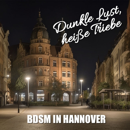 BDSM in Hannover und die dunkle Seite der Lust 