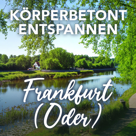 Sinnlich bis zum Schluß: Relaxen in Frankfurt Oder