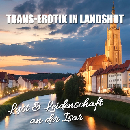 Lüstern in Landshut: Trans-Erotik