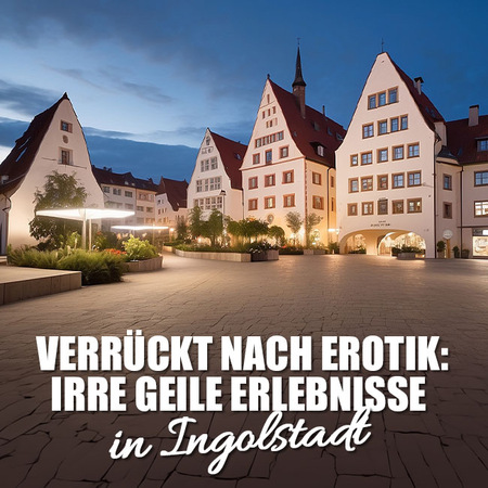 Erotik auf der Überholspur in Ingolstadt 
