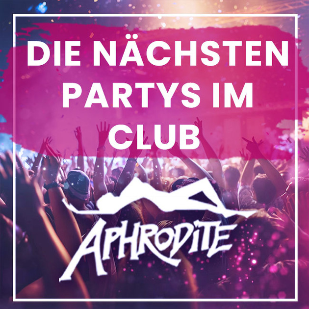 Die nächsten Partys im Club Aphrodite