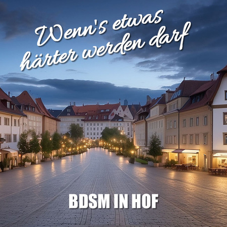 Hart und herzlich: BDSM in Hof , Hof (Saale)