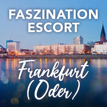 Escort Frankfurt Oder: Begegnungen, die begeistern