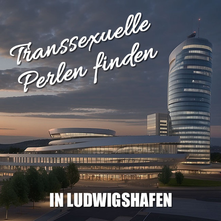 Mit einer Transe schlafen in Ludwigshafen